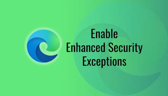 Activer les exceptions de sécurité renforcée dans Microsoft Edge