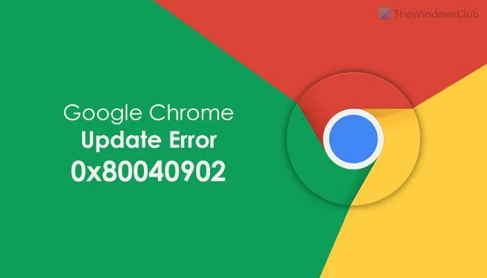 Correction de l'erreur 0x80040902 lors de la mise à jour de Google Chrome