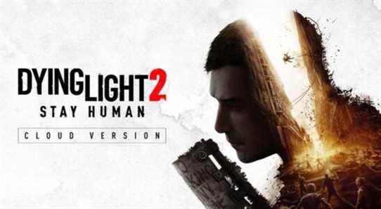 Dying Light 2: Stay Human - Version Cloud retardée