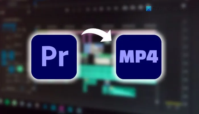 Comment enregistrer ou exporter des projets Premiere Pro au format MP4