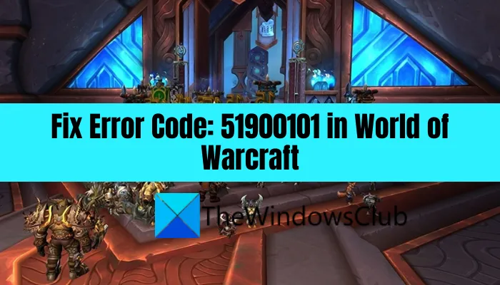Correction du code d'erreur : 51900101 dans World of Warcraft
