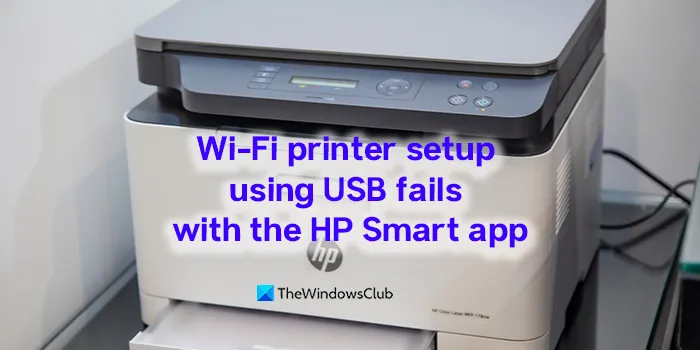 La configuration de l'imprimante Wi-Fi via USB échoue avec l'application HP Smart