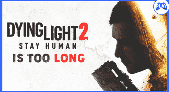 Les jeux deviennent-ils trop longs ?  Dying Light 2 déclenche le débat