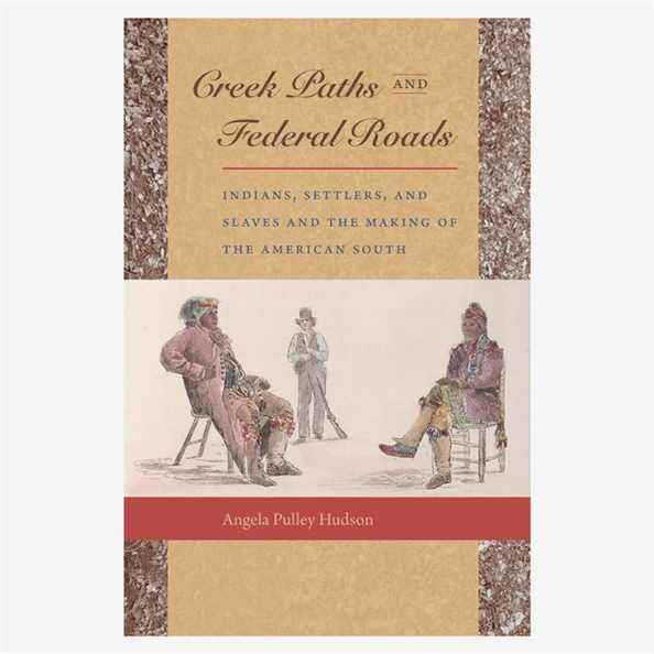 Chemins de ruisseaux et routes fédérales : Indiens, colons et esclaves et la création du sud des États-Unis