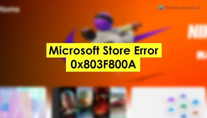 Correction de l'erreur 0x803F800A du Microsoft Store