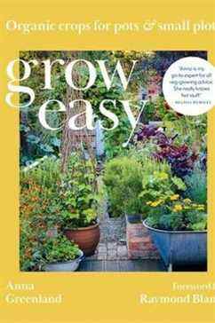 Grow Easy : Cultures biologiques pour pots et petites parcelles, par Anna Greenland