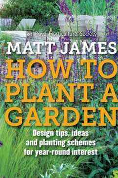RHS Comment planter un jardin : astuces de conception, idées et schémas de plantation pour un intérêt tout au long de l'année, par Matt James