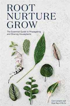 Root, Nurture, Grow: Le guide essentiel de la propagation et du partage des plantes d'intérieur, par Caro Langton et Rose Ray