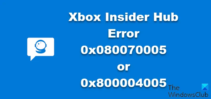 Erreur du hub Xbox Insider 0x080070005 0x800004005