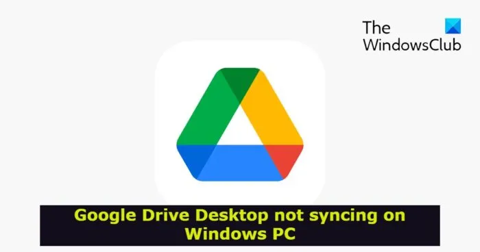 Google Drive Desktop ne se synchronise pas sur un PC Windows