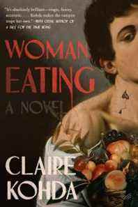 Woman, Eating par Claire Kohda - couverture de livre présentant une illustration picturale d'une figure androgyne posée à côté d'un panier de fruits;  le titre, en rouge, coule de sang
