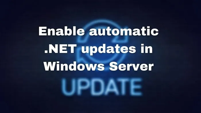 Activer les mises à jour automatiques .NET dans Windows Server