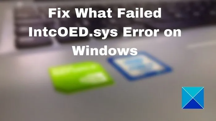 Corriger l'erreur IntcOED.sys qui a échoué sous Windows