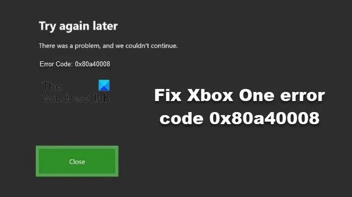 Correction du code d'erreur Xbox One 0x80a40008