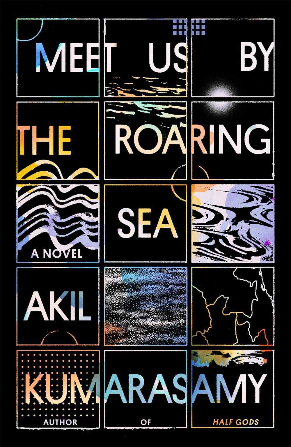 Image de couverture de Meet Us by the Roaring Sea par Akil Kumarasamy, une image de grille avec un arrière-plan et des images géographiques assorties dans chaque grille.