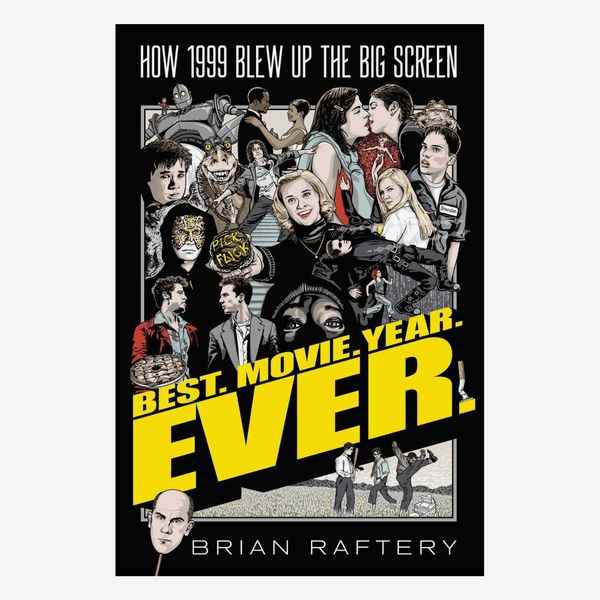 'Meilleur.  Film.  An.  Ever .: Comment 1999 a fait exploser le grand écran ', par Brian Raftery