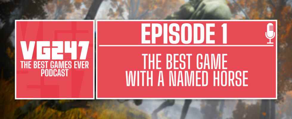 Podcast The Best Games Ever de VG247 - Ep.1: Meilleur jeu avec un cheval nommé