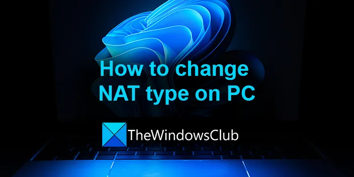 Comment changer le type de NAT sur PC