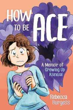 Comment être un as: Un mémoire de grandir asexué par Rebecca Burgess