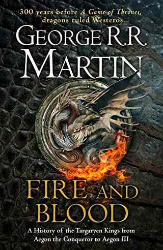 Fire and Blood: 300 ans avant A Game of Thrones (Une histoire de Targaryen) (Une chanson de glace et de feu)
