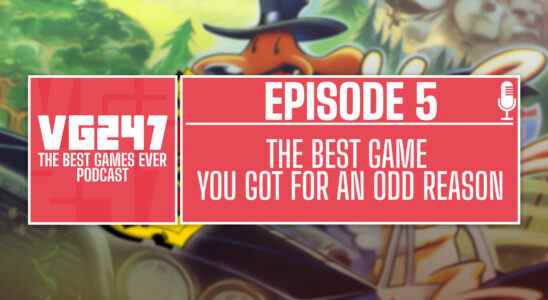 Podcast The Best Games Ever de VG247 - Ep.5: Le meilleur jeu que vous avez obtenu pour une raison étrange
