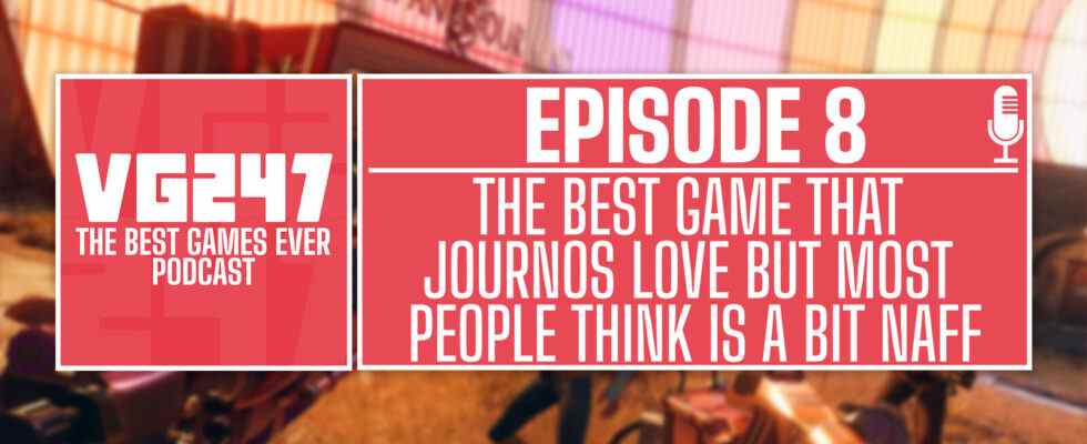 Podcast The Best Games Ever de VG247 - Ep.8: Le meilleur jeu que les journalistes adorent mais que la plupart des gens pensent être un peu ringard