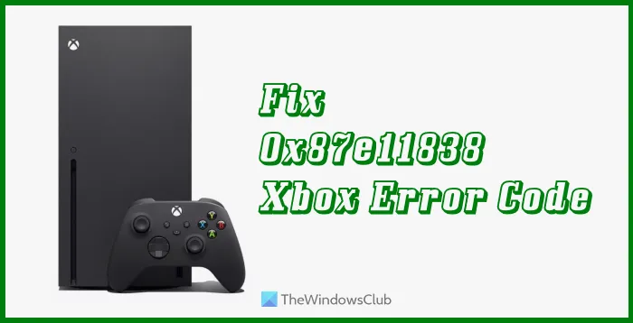 Correction du code d'erreur Xbox 0x87e11838