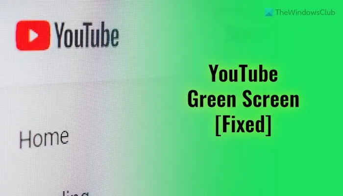 Problème d'écran vert YouTube