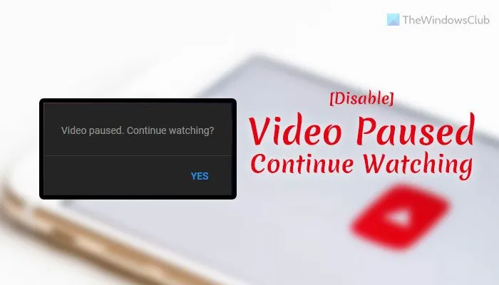 Vidéo YouTube en pause, continuer à regarder ? [Disable]