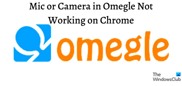 Le micro ou la caméra dans Omegle ne fonctionne pas sur Chrome