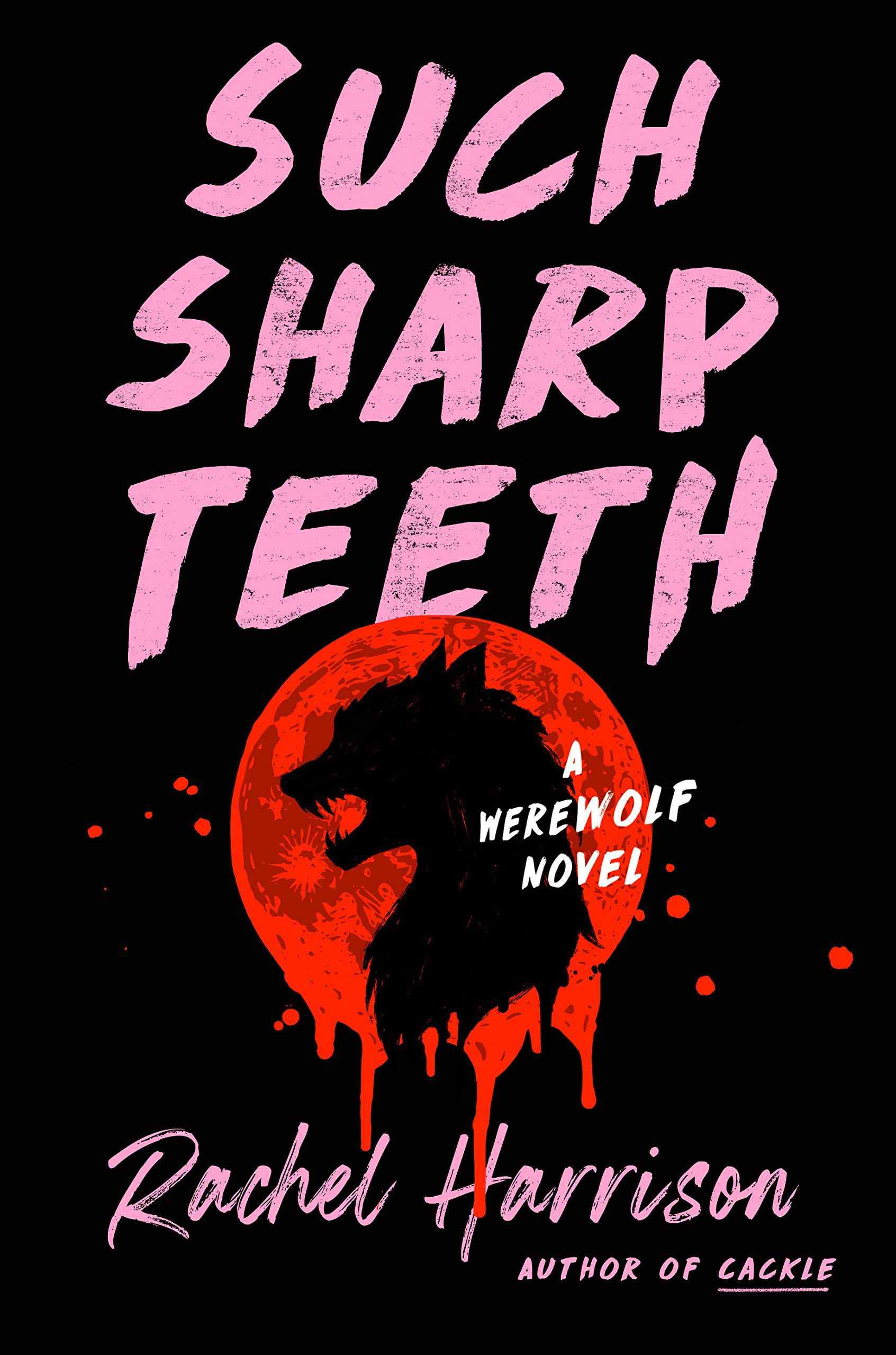 Such Sharp Teeth par Rachel Harrison - couverture de livre - silhouette noire d'une tête de loup-garou contre une lune rouge sang, sur fond noir et texte rose pâle