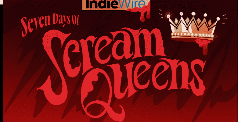 IndieWire's Seven Days of Scream Queens