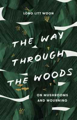 Un graphique de la couverture de The Way Through the Woods: Of Mushrooms and Mourning de Long Litt Woon