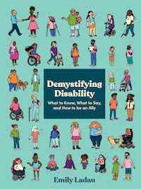 Un graphique de la couverture de Demystifying Disability: What to Know, What to Say, and How to Be an Ally par Emily Ladau