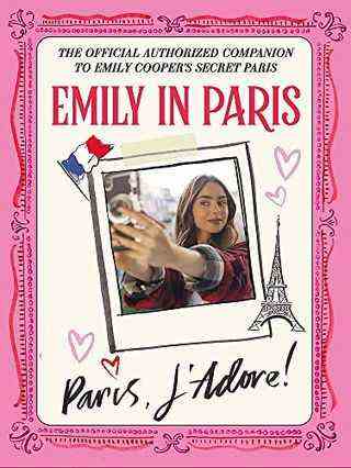 Emily in Paris : Paris, J'Adore ! : Le compagnon officiel autorisé