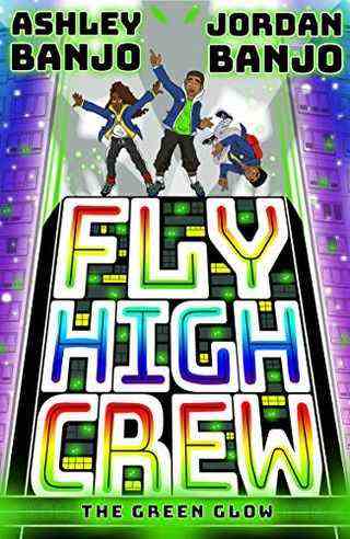 Fly High Crew : The Green Glow par Ashley et Jordan Banjo