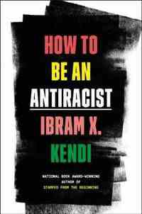 couverture de How to Be an Antiracist d'Ibram X. Kendi;  noir avec des mots chacun dans une police de couleur différente