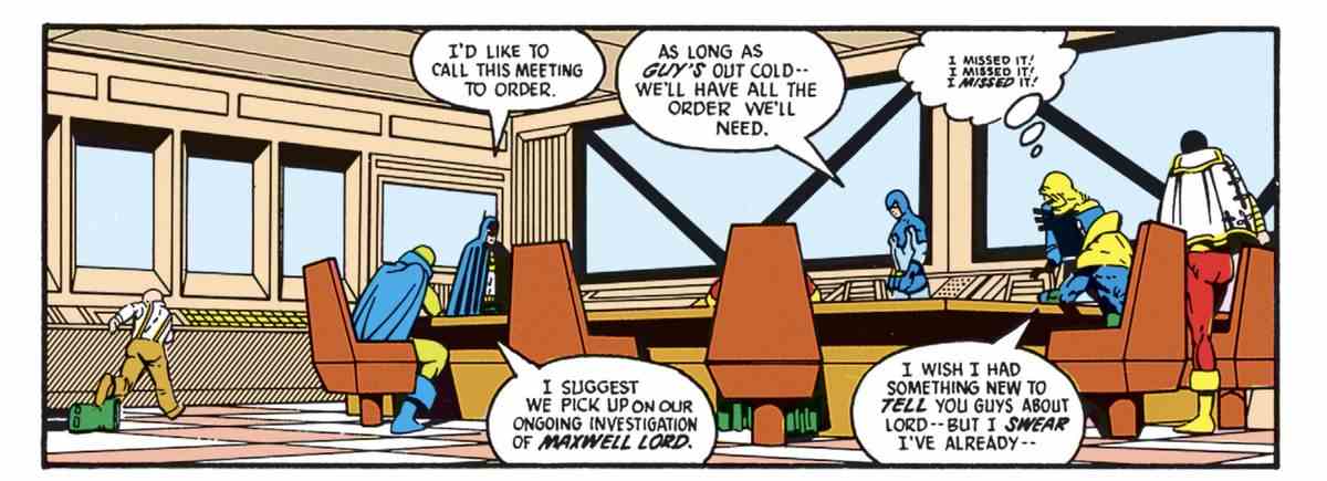 La Justice League siège pour avoir une réunion.  Black Canary est toujours contrariée d'avoir raté le deck Batman Guy Gardner.  Les jambes de Guy et visibles juste à gauche du panneau, où il repose inconscient et non dérangé. 