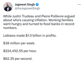 Un claquement commun contre le NPD est qu'ils ne sont pas bons en maths.  Dans un tweet du week-end publié par le chef du NPD Jagmeet Singh, cette critique s'est avérée littéralement vraie.  Il y a 52 semaines dans une année, donc si le chiffre de 1,5 milliard de dollars est correct, Loblaws aurait dû réaliser environ 28,8 millions de dollars de bénéfices par semaine.
