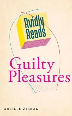 Avidly Reads Guilty Pleasures par Arielle Zibrak Couverture du livre