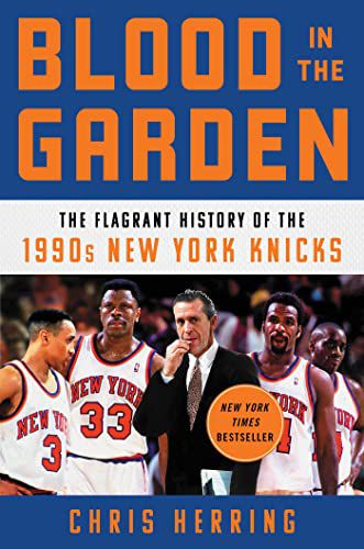 couverture de Blood in the Garden: The Flagrant History of the 1990s New York Knicks de Chris Herring;  photo de plusieurs membres de l'équipe et de Pat Riley