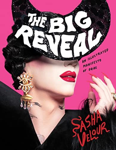 The Big Reveal: Un manifeste illustré du drag par Sasha Velour