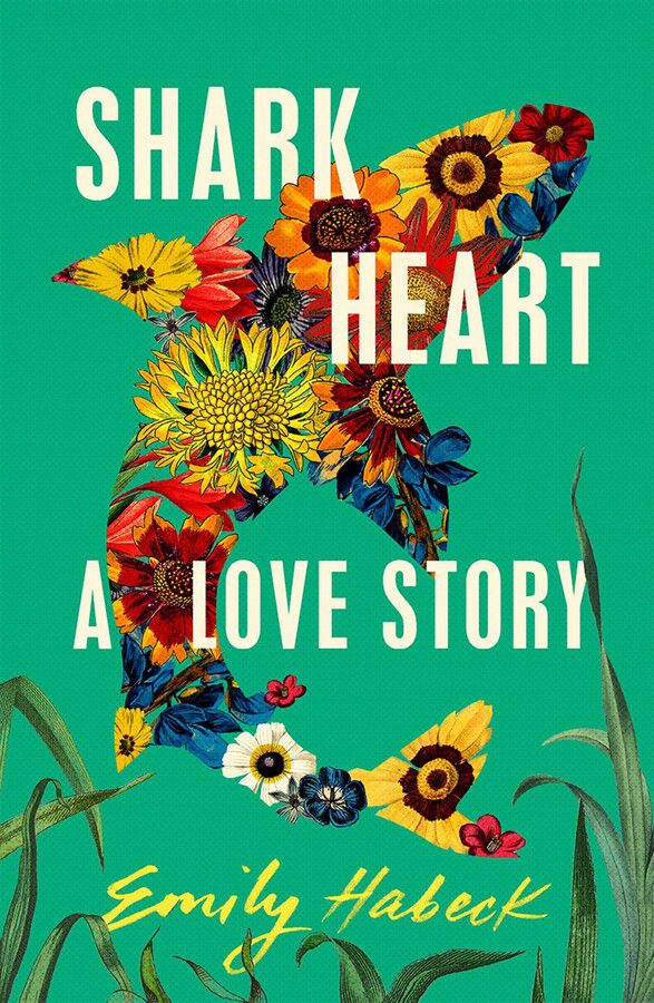 Couverture de Shark Heart: A Love Story d'Emily Habeck.  C'est une couverture vert clair, avec un requin fait de fleurs.