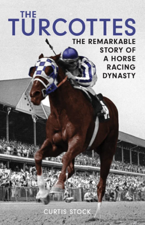 The Turcottes: The Remarkable Story of a Horse Racing Dynasty, écrit par Curtis Stock, écrivain lauréat de 11 prix souverains et intronisé au Temple de la renommée des courses de chevaux du Canada