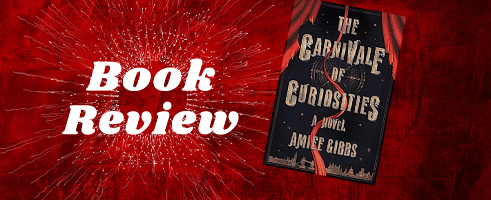 Review: The Carnivale of Curiosities is a strong debut novel featuring mystery, magic, and horror with great characters in 1887 London.