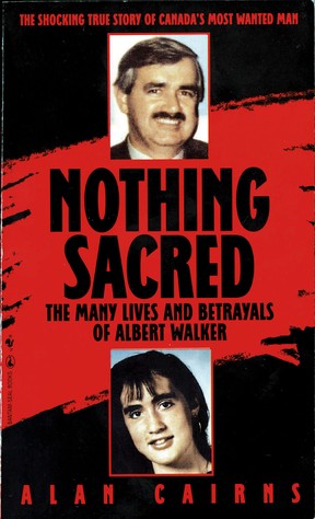 Nothing Sacred - The Many Lives And Betrayals Of Albert Walker par le journaliste du Toronto Sun Alan Cairns couverture du livre.