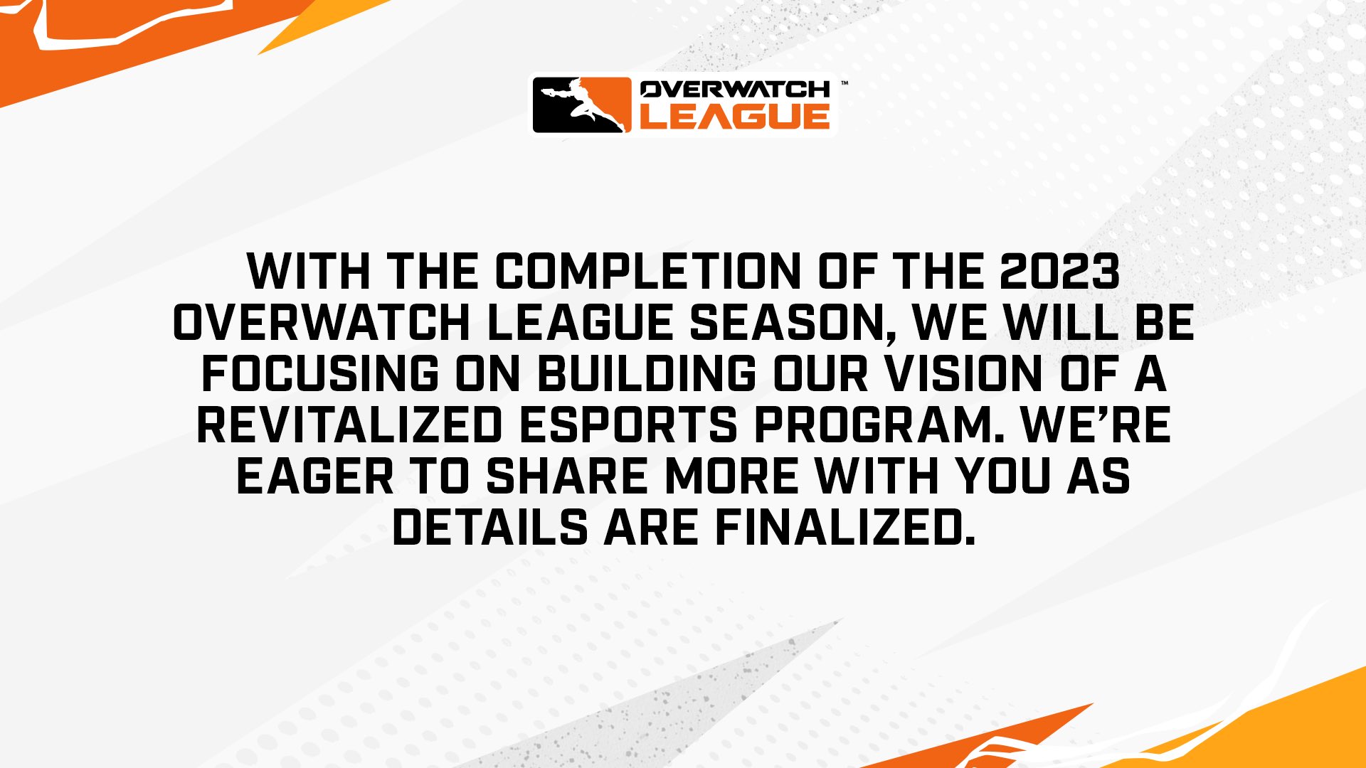 Avec l’achèvement de la saison 2023 de l’Overwatch League, nous nous concentrerons sur la construction de notre vision d’un programme d’esports revitalisé.  Nous sommes impatients de partager davantage avec vous à mesure que les détails seront finalisés.