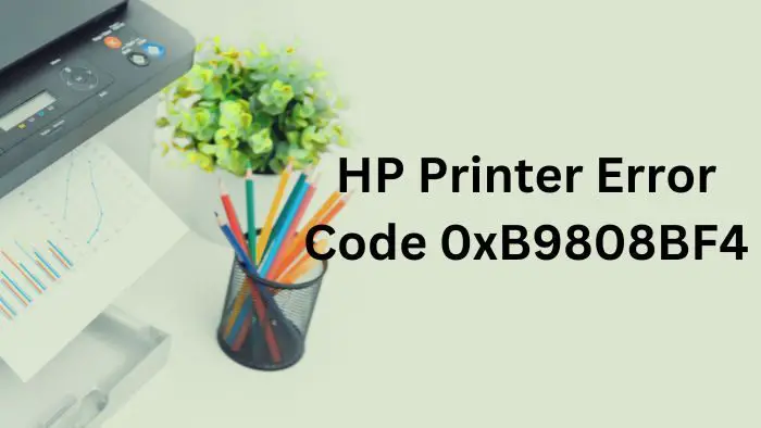 Code d'erreur de l'imprimante HP 0xB9808BF4