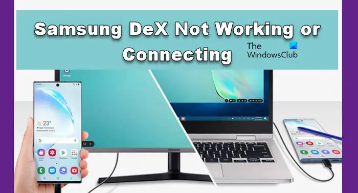 Samsung DeX ne fonctionne pas ou ne se connecte pas