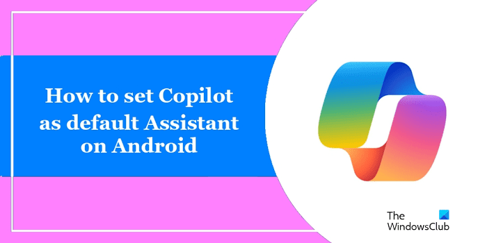 Comment définir Copilot comme assistant par défaut sur Android